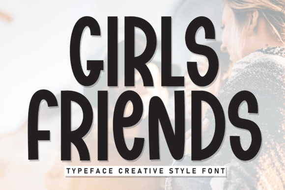 Girls Friends: A Display Font for Authentic Branding